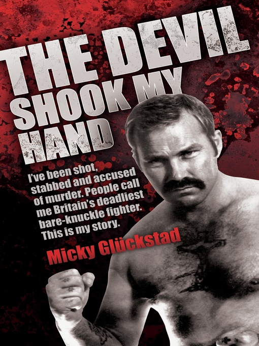 Title details for The Devil Shook My Hand--I've Been Shot, Stabbed and Accused of Murder. People Call Me Britain's Deadliest Bare-Knuckle Fighter. This is My Story by Micky Gluckstad - Available